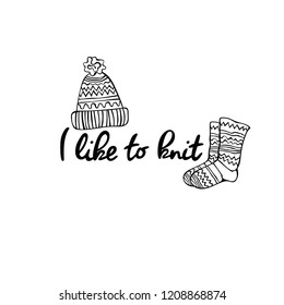 I love to knit. Knitted hat and socks. Lettering. Isolated vector objects on white background.