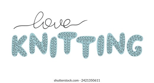 Love Knitting hand drawn Lettering. Knitted texture. Doodle sayings. Cute template for card, label, workshop invitation, needlework store. Women's hobby, handicraft concept