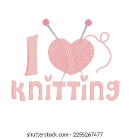 I Love knitting. Hand written text with heart shaped yarn and needles. Female hobby. Hand drawn vector illustration of knitting supplies, hobby items, leisure time concept