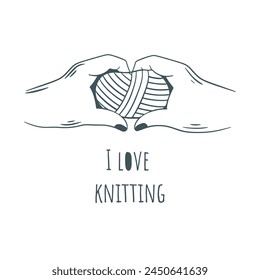 I love knitting lettering. Female hands with ball of thread and lettering ink doodle sketch style illustration. Hobby handicraft isolated clip art, vector graphic
