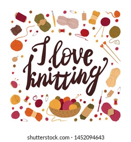 I love knitting. Traditional winter handicraft tools with calligraphy inscription. Needles, spools, yarn balls in basket. 