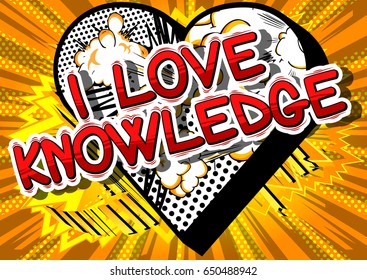 I Love Knowledge - Comic book style word on abstract background.