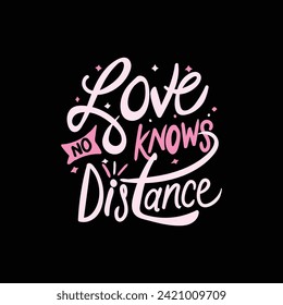 Love knows no distance, Hand-drawn Valentine's Day Sweet lettering concept design, Celebration poster, card, postcard, invitation and t shirt design