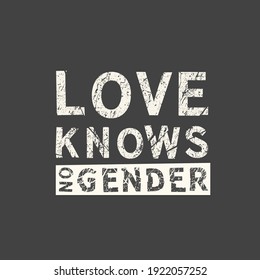 Love knows no gender. LGBT slogan hand drawn grunge quote. Inscription for photo overlays, greeting card or t-shirt print, poster design.