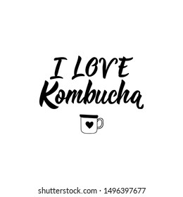 I Love Kombucha. Vector illustration. Lettering. Ink illustration. Kombucha healthy fermented probiotic tea.
