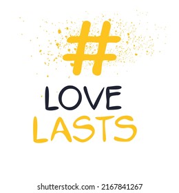 Love lasts hashtag text, Vector illustration.