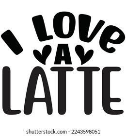 i love a latte t shirt design