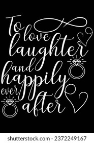 To Love Laughter And Happily Ever After eps cut file for cutting machine