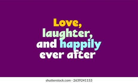 Love, laughter, and happily ever after text style vector