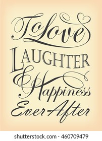 To Love Laughter & Happiness Ever After quote design, appropriate for weddings