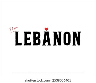 I love Lebanon, I love Lebanon typography design with a national flag and heart on white background, National Day of Lebanon, Lebanon Typographic Design, Love for Country, Black typography