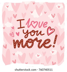 Love lettering Calligraphy text with doodles on romantic background with hearts. I love you more. Cute hand drawn art illustration in cartoon style for greeting card, poster, banner, invitation