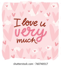 Love lettering Calligraphy text with doodles on romantic background with hearts. I love you very much. Cute hand drawn art illustration in cartoon style for greeting card, poster, banner, invitation