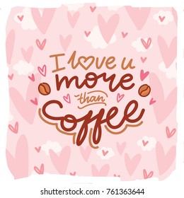 Love lettering Calligraphy text with doodles on romantic background with hearts. I love you more than coffee. Cute hand drawn art illustration in cartoon style for greeting card, banner, invitation