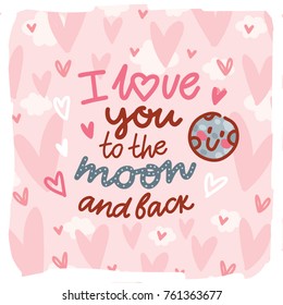 Love lettering Calligraphy text with doodles on romantic background with hearts. I love you to the moon and back. Cute hand drawn art illustration in cartoon style for card, poster, invitation