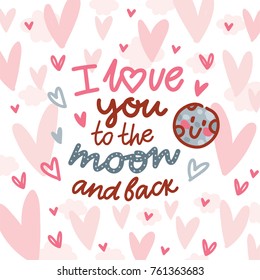 Love lettering Calligraphy text with doodles on romantic background with hearts. I love you to the moon and back. Cute hand drawn art illustration in cartoon style for card, poster, invitation