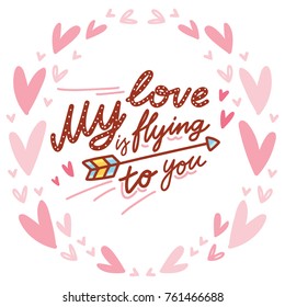 Love lettering Calligraphy text with doodles on romantic background with hearts. My love is flying to you. Cute hand drawn art illustration in cartoon style for card, poster, invitation