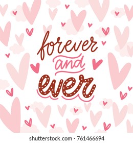 Love lettering Calligraphy text with doodles on romantic background with hearts. Forever and ever. Cute hand drawn art illustration in cartoon style for card, poster, invitation