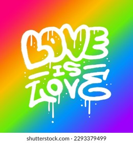 Love is love - lettering card for LGBTQ Pride Month. Urban street graffiti style with splash effects and drops on rainbow colors background. Vector Illustration for printing, posters, stickers