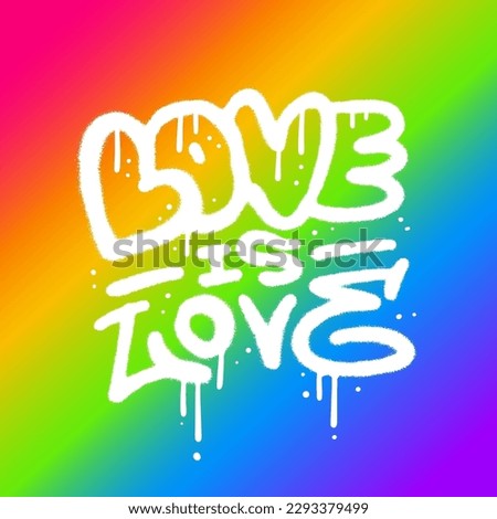 Love is love - lettering card for LGBTQ Pride Month. Urban street graffiti style with splash effects and drops on rainbow colors background. Vector Illustration for printing, posters, stickers