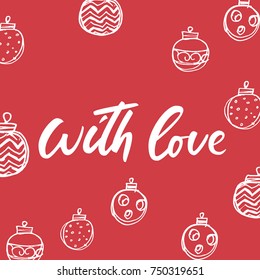 With love - lettering Christmas and New Year holiday calligraphy phrase. Brush ink typography for photo overlays, t-shirt, flyer, poster design.