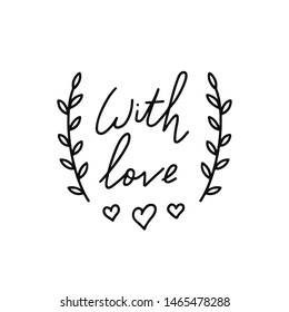 WIth love lettering. Hand drawn lettering quote Elegant calligraphic label. Lettering for labels, badges or tags of handcrafted or handmade products.