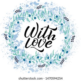 With love lettering. Handwritten black text inside the round wreath of berry and leaves. Vector illustration. Sincere heartfelt phrase.