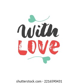With love lettering handwritten sign, Hand drawn grunge calligraphic text. Vector illustration.