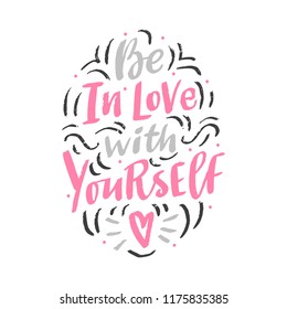 Love lettering phrase be in love with yourself for print, poster, decor. Motivational quote. Modern calligraphy.