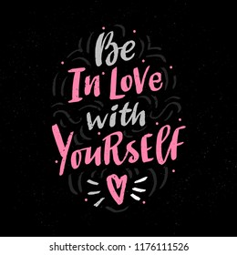 Love lettering phrase be in love with yourself for print, poster, decor. Motivational quote. Modern calligraphy.