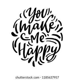 Love lettering phrase you make me happy for card, poster. Modern calligraphy slogan.