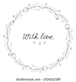 Con amor - letras. Marco redondo vectorial, corona de tulipanes y corazones de contorno. Doodle dibujado a mano aislado. Antecedentes, frontera para la tarjeta de saludo, invitación, boda, cumpleaños, Día de San Valentín