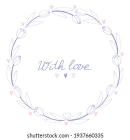 Con amor - letras. Marco redondo vectorial, corona de tulipanes y corazones de contorno. Doodle dibujado a mano aislado. Antecedentes, frontera para la tarjeta de saludo, invitación, boda, cumpleaños, Día de San Valentín