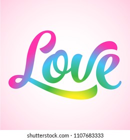 Love - LGBT pride text against homosexual discrimination. Modern calligraphy with rainbow colored characters. Good for banner, posters, textiles, gifts, pride sets.