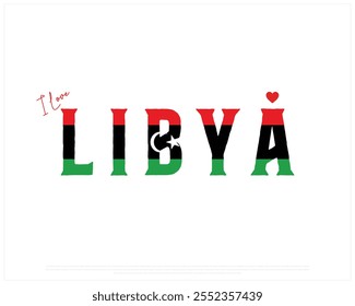 I love LIBYA typography design with a national flag and heart on white background, Vector design of I love LIBYA, Independence Day of LIBYA, LIBYA Typographic Design