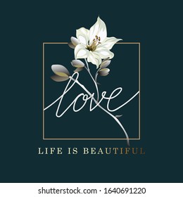 Love, Life is beautiful postcard. Poster with lily flower and frame, positive motivation card, vector illustration