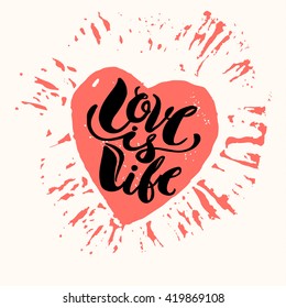 Love is life concept hand lettering motivation poster. Artistic modern brush calligraphy design for a logo, greeting cards, invitations, posters, banners, t-shorts, seasonal greetings illustrations.