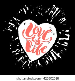 Love is life concept hand lettering motivation poster. Artistic modern brush calligraphy design for a logo, greeting cards, invitations, posters, banners, t-shorts, seasonal greetings illustrations.