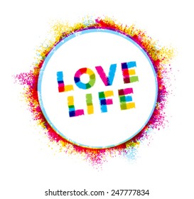 Love Life Creative Vector Typography Motivation Poster Concept. Brush Letters Inside Splat Circle