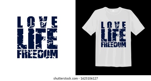 Love life freedom. T-shirt typographic design ready to print with grunge effect. Vector arts quotes.