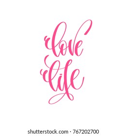 love life - hand lettering love quote to valentines day design, calligraphy vector illustration