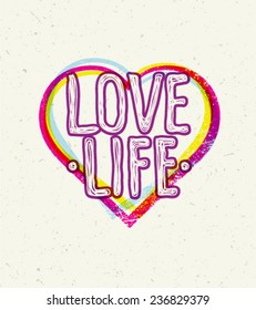 Love Life Motivation Quote. Creative Vector Typography Poster Concept