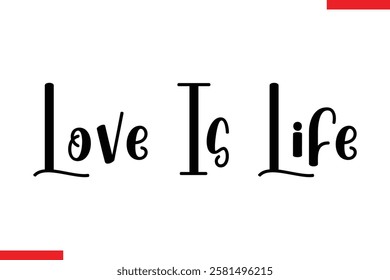 Love Is Life Love typography text saying