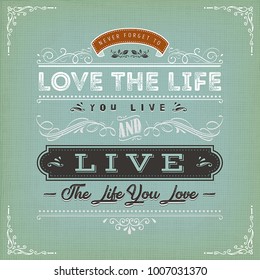 Love The Life You Live Quote/
Illustration of a vintage textured background with inspiring and motivating philosophy quote, floral patterns and hand-drawned corners