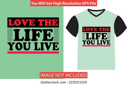 Love the life you live t-shirt design
