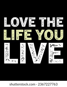Love the life you live Typography Tshirt design

