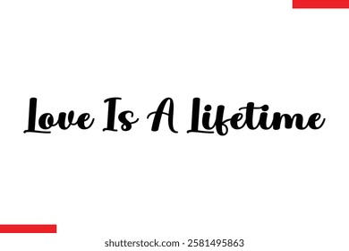 Love Is A Lifetime Love typography text saying