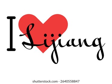 I love Lijiang, city of China. Hand drawn letters with red heart. Vector illustration lettering, modern design for print t shirt, banner, poster, sticker or label.