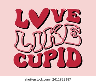  Love Like Cupid Groovy Retro Design,Retro Valentine's Day Quotes,Retro Valentine's Day cut files,Best Valentine's Day Design,valentine's day Shirt,Valentine's 
 Love quote retro wavy groovy Design