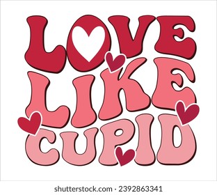 Love Like Cupid Retro Valentines T-Shirt, Cute Valentines T-Shirt, Heart T-Shirt, Groovy Valentine Shirt, Valentines Day, Mini Valentine, kids Valentine, Cut File For Cricut And Silhouette